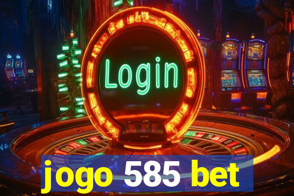 jogo 585 bet